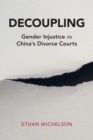 Image for Decoupling  : gender injustice in China&#39;s divorce courts