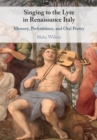 Image for Singing to the lyre in Renaissance Italy  : memory, performance, and oral poetry