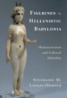 Image for Figurines in Hellenistic Babylonia  : miniaturization and cultural hybridity
