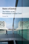 Image for States of justice  : the politics of the International Criminal Court