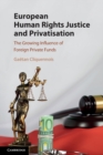 Image for European Human Rights Justice and Privatisation