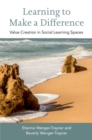 Image for Learning to make a difference  : value creation in social learning spaces