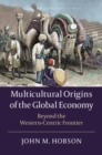 Image for Multicultural origins of the global economy  : beyond the western-centric frontier