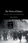 Image for The work of politics  : democratic transformations in the welfare state