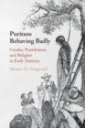 Image for Puritans behaving badly  : gender, punishment, and religion in early America