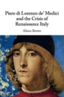 Image for Piero di Lorenzo de&#39; Medici and the Crisis of Renaissance Italy