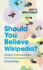 Image for Should you believe Wikipedia?  : online communities and the construction of knowledge