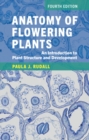 Image for Anatomy of flowering plants  : an introduction to plant structure and development