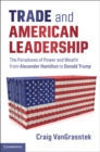 Image for Trade and American Leadership: The Paradoxes of Power and Wealth from Alexander Hamilton to Donald Trump