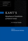 Image for Kant&#39;s Metaphysical Foundations of Natural Science: A Critical Guide