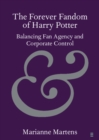 Image for Forever Fandom of Harry Potter: Balancing Fan Agency and Corporate Control
