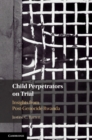 Image for Child Perpetrators on Trial: Insights from Post-Genocide Rwanda