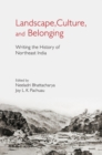 Image for Landscape, Culture, and Belonging: Writing the History of Northeast India