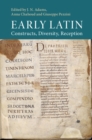 Image for Early Latin: Constructs, Diversity, Reception