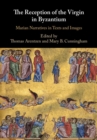 Image for The reception of the Virgin in Byzantium: Marian narratives in texts and images