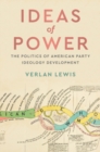 Image for Ideas of Power: The Politics of American Party Ideology Development