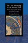 Image for Crisis of Kingship in Late Medieval Islam: Persian Emigres and the Making of Ottoman Sovereignty