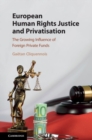 Image for European Human Rights Justice and Privatisation: The Growing Influence of Foreign Private Funds
