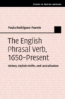 Image for The English phrasal verb, 1650-present: history, stylistic drifts, and lexicalization
