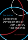 Image for Conceptual Developments of 20th Century Field Theories