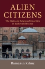 Image for Alien citizens: the state and religious minorities in Turkey and France