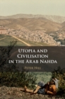 Image for Utopia and civilisation in the Arab Nahda