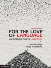 Image for For the love of language: an introduction to linguistics
