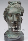 Image for Roman cult images  : the lives and worship of idols, from the Iron Age to late antiquity