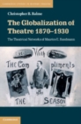 Image for The globalization of theatre, 1870-1930  : the theatrical networks of Maurice E. Bandmann