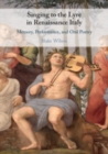 Image for Singing to the lyre in Renaissance Italy  : memory, performance, and oral poetry