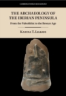 Image for The archaeology of the Iberian Peninsula: from the Palaeolithic to the Bronze Age