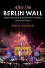 Image for After the Berlin Wall: Memory and the Making of the New Germany, 1989 to the Present