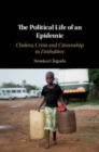 Image for The political life of an epidemic  : cholera, crisis and citizenship in Zimbabwe
