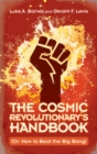 Image for Cosmic Revolutionary&#39;s Handbook: (Or: How to Beat the Big Bang)
