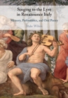Image for Singing to the Lyre in Renaissance Italy: Memory, Performance, and Oral Poetry