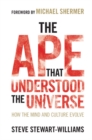 Image for Ape That Understood the Universe: How the Mind and Culture Evolve