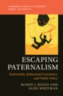 Image for Escaping Paternalism: Rationality, Behavioral Economics, and Public Policy