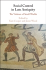 Image for Social Control in Late Antiquity: The Violence of Small Worlds
