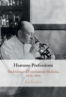 Image for Humane Professions: The Defence of Experimental Medicine, 1876-1914