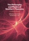Image for The Philosophy and Physics of Noether&#39;s Theorems: A Centenary Volume