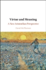 Image for Virtue and meaning: a Neo-Aristotelian perspective