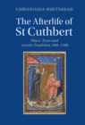 Image for The Afterlife of St Cuthbert: Place, Texts and Ascetic Tradition, 690-1500