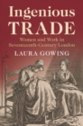 Image for Ingenious Trade: Women and Work in Seventeenth-Century London