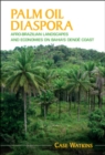 Image for Palm Oil Diaspora: Afro-Brazilian Landscapes and Economies on Bahia&#39;s Dende Coast
