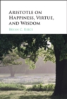 Image for Aristotle on Happiness, Virtue, and Wisdom