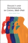 Image for Dialect and Nationalism in China, 1860-1960