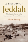 Image for A History of Jeddah: The Gate to Mecca in the Nineteenth and Twentieth Centuries