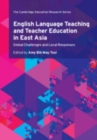 Image for English language teaching and teacher education in East Asia  : global challenges and local responses