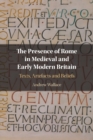 Image for The Presence of Rome in Medieval and Early Modern Britain