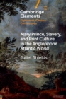 Image for Mary Prince, Slavery, and Print Culture in the Anglophone Atlantic World